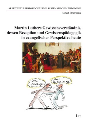 Martin Luthers Gewissensverständnis, dessen Rezeption und Gewissenspädagogik in evangelischer Perspektive heute