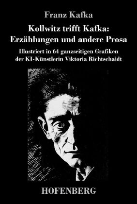 Kollwitz trifft Kafka: Erzählungen und andere Prosa