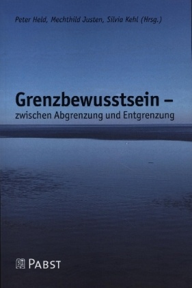 Grenzbewusstsein - zwischen Abgrenzung und Entgrenzung