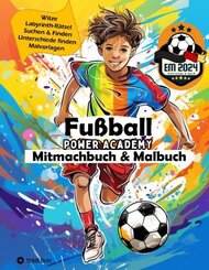 Fußball Mitmachbuch & Malbuch für Jungen Power Academy mit Labyrinth-Rätsel, Witzen, Suchen & Finden, motivierenden Malv