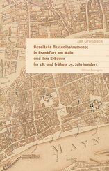 Besaitete Tasteninstrumente in Frankfurt am Main und ihre Erbauer im 18. und frühen 19. Jahrhundert