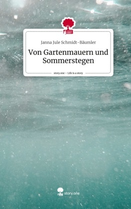 Von Gartenmauern und Sommerstegen. Life is a Story - story.one