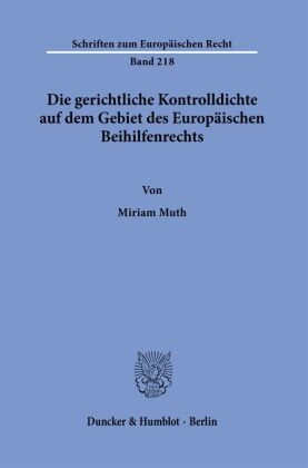 Die gerichtliche Kontrolldichte auf dem Gebiet des Europäischen Beihilfenrechts.