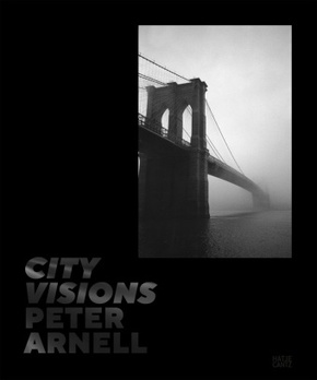 Peter Arnell. City Visions: Urban Photography and Iconic New York Cityscapes from a Design Visionary