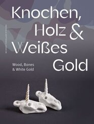Knochen, Holz & Weißes Gold