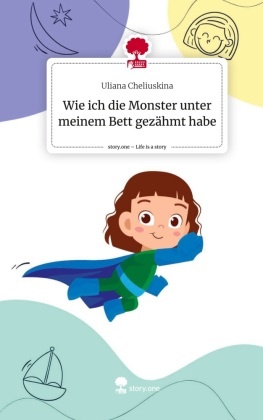 Wie ich die Monster unter meinem Bett gezähmt habe. Life is a Story - story.one