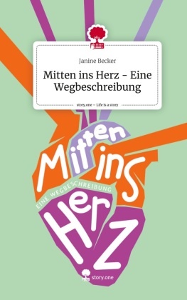 Mitten ins Herz - Eine Wegbeschreibung. Life is a Story - story.one