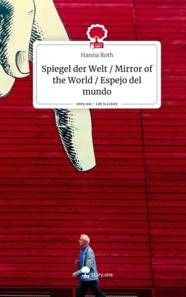 Spiegel der Welt / Mirror of the World / Espejo del mundo. Life is a Story - story.one