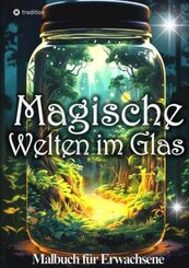 Malbuch für Erwachsene Magische Welten im Glas Mini Wunderland Natur