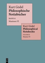 Kurt Gödel: Philosophische Notizbücher / Philosophical Notebooks: Maximen VI / Maxims VI