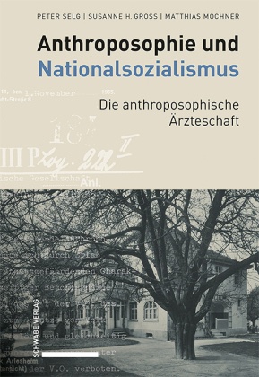 Anthroposophie und Nationalsozialismus. Die anthroposophische Ärzteschaft