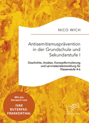 Antisemitismusprävention in der Grundschule und Sekundarstufe I. Geschichte, Ansätze, Konzeptformulierung und Lernmateri