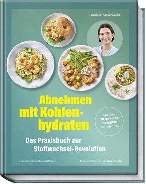 Abnehmen mit Kohlenhydraten - Das Praxisbuch zur Stoffwechsel-Revolution