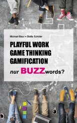 Playful Work, Game Thinking, Gamification - nur Buzzwords?