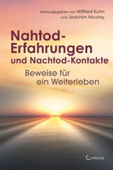 Nahtod-Erfahrungen und Nachtod-Kontakte - Beweise für ein Weiterleben