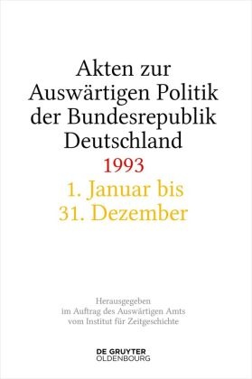 Akten zur Auswärtigen Politik der Bundesrepublik Deutschland: Akten zur Auswärtigen Politik der Bundesrepublik Deutschland 1993, 2 Teile