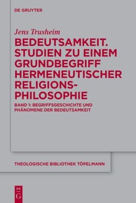 Jens Trusheim: Bedeutsamkeit. Studien zu einem Grundbegriff hermeneutischer Religionsphilosophie. 211/1-3: Bedeutsamkeit. Studien zu einem Grundbegriff hermeneutischer Religionsphilosophie