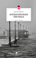 AUFZEICHNUNGEN DER SEELE. Life is a Story - story.one