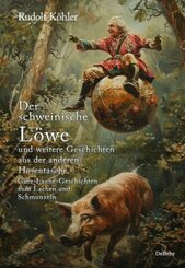 Der schweinische Löwe und weitere Geschichten aus der anderen Hosentasche - Gute-Laune-Geschichten zum Lachen und Schmun
