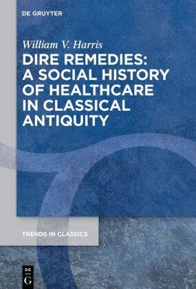 Dire Remedies: A Social History of Healthcare in Classical Antiquity