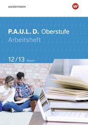 P.A.U.L. D. - Persönliches Arbeits- und Lesebuch Deutsch - Für die Oberstufe in Bayern