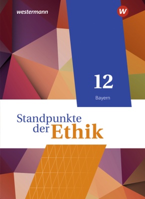 Standpunkte der Ethik - Lehr- und Arbeitsbuch für die gymnasiale Oberstufe - Ausgabe Bayern 2023