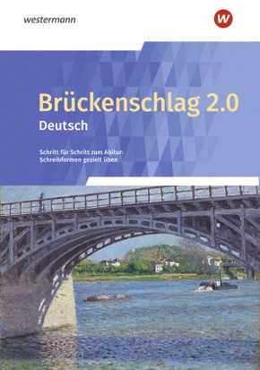 Brückenschlag 2.0 Deutsch - Schritt für Schritt zum Abitur: Schreibformen gezielt üben - Ausgabe 2024