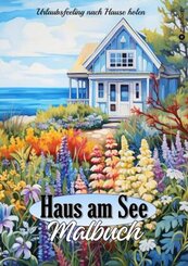 Malbuch für Erwachsene Haus am See  - Traumhafte Ferienhäuser & Cottages zum Ausmalen - Urlaubsfeeling Sommer - Geschenk