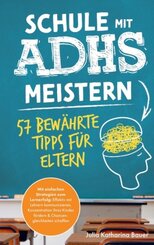 Schule mit ADHS meistern - 57 bewährte Tipps für Eltern