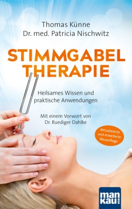 Stimmgabeltherapie. Heilsames Wissen und praktische Anwendungen