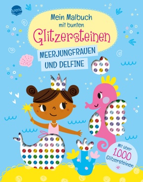 Mein Malbuch mit bunten Glitzersteinen. Meerjungfrauen und Delfine (Mit über 1.000 Glitzersteinen)