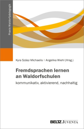 Fremdsprachen lernen an Waldorfschulen - kommunikativ, aktivierend, nachhaltig