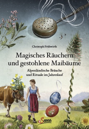 Magisches Räuchern und gestohlene Maibäume