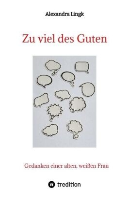 Zu viel des Guten - Ein Plädoyer für Verhältnismäßigkeit, ein Appell gegen maßlose Übertreibung