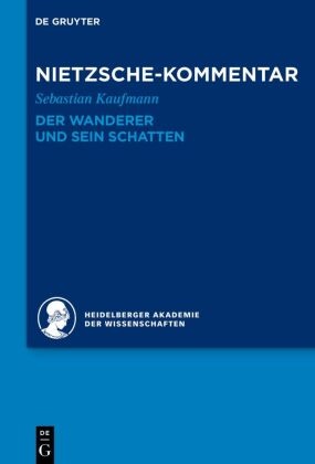 Historischer und kritischer Kommentar zu Friedrich Nietzsches Werken: Kommentar zu Nietzsches "Der Wanderer und sein Schatten"
