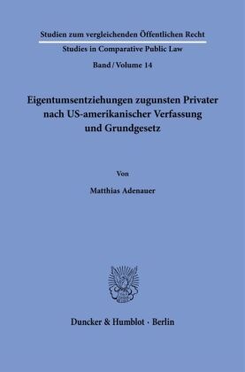 Eigentumsentziehungen zugunsten Privater nach US-amerikanischer Verfassung und Grundgesetz.