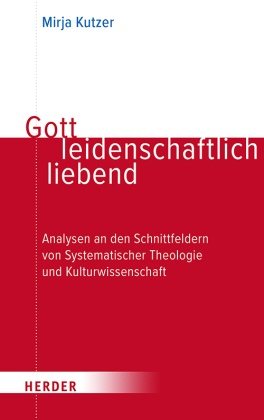 Gott leidenschaftlich liebend