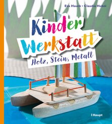 Kinder-Werkstatt Holz, Stein, Metall