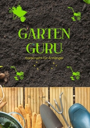 GARTEN GURU - Gartenjahr für Anfänger - Geheime Tipps von Gartenprofis: Jetzt bestellen und Ihren grünen Daumen zum Blüh