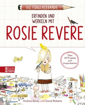 Die Forscherbande: Erfinden und werkeln mit Rosie Revere