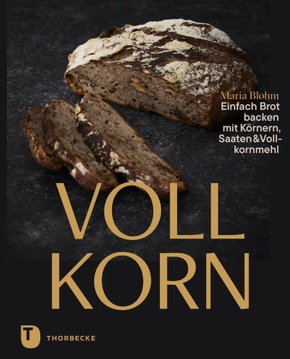 Vollkorn - Einfach Brot backen mit Körnern, Saaten & Vollkornmehl