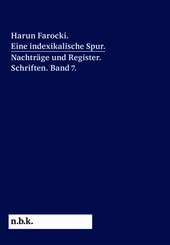 Harun Farocki. Eine indexikalische Spur. Nachtr&auml;ge und Register. Band 7
