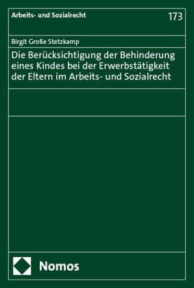 Die Berücksichtigung der Behinderung eines Kindes bei der Erwerbstätigkeit der Eltern im Arbeits- und Sozialrecht