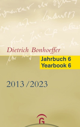 Dietrich Bonhoeffer Jahrbuch 6 / Dietrich Bonhoeffer Yearbook 6 - 2013-2023