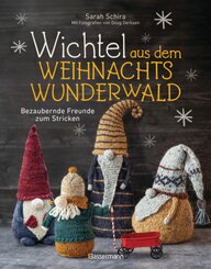 Wichtel aus dem Weihnachtswunderwald. Bezaubernde Freunde zum Stricken