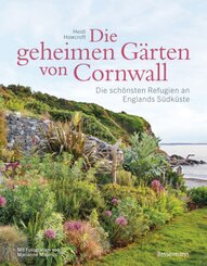 Die geheimen Gärten von Cornwall - Die schönsten Refugien an Englands Südküste