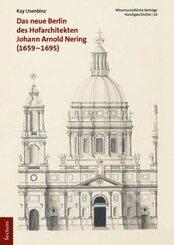 Das neue Berlin des Hofarchitekten Johann Arnold Nering (1659-1695)