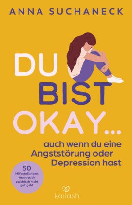 Du bist okay, auch wenn du eine Angststörung oder Depression hast