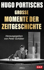 Hugo Portischs große Momente der Zeitgeschichte