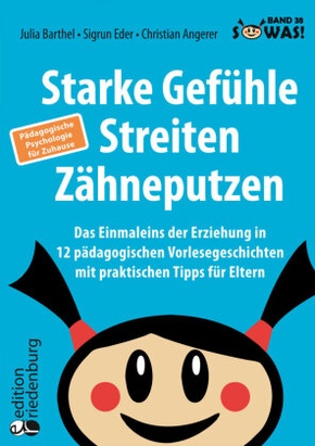 Starke Gefühle, Streiten, Zähneputzen: Das Einmaleins der Erziehung in 12 pädagogischen Vorlesegeschichten mit praktisch